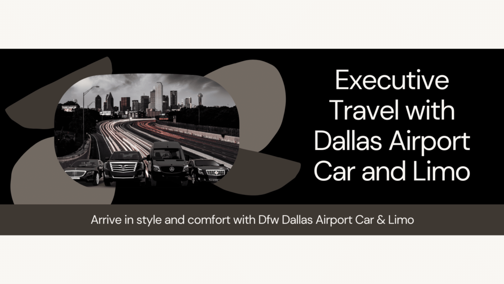 Corporate Transportation by Dallas Airport Car & Limo which affiliate partner with blacklane in Dallas Texas